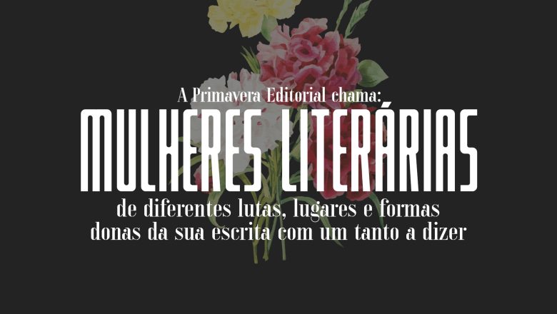 CONCURSO LITERÁRIO PARA MULHERES | Primavera Editorial abre chamada Mulheres Literárias